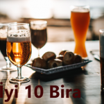 En İyi 10 Bira Ve Özellikleri!